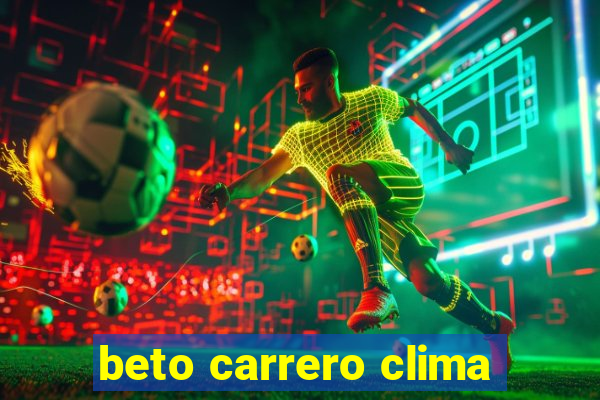 beto carrero clima